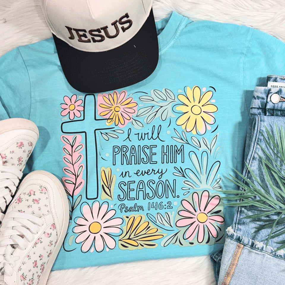 I will Praise Him in Every Season